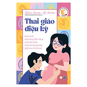 Sách cho mẹ bầu - Thai giáo diệu kỳ - Kích hoạt khả năng tiềm tàng của não phải theo phương pháp giáo dục Shichida (Cẩm nang nuôi dạy con)