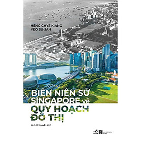 Sách Nhã Nam - Biên Niên Sử Singapore Về Quy Hoạch Đô Thị