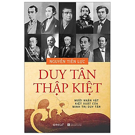 Sách Duy Tân Thập Kiệt - Mười Nhân Vật Kiệt Xuất Của Minh Trị Duy Tân