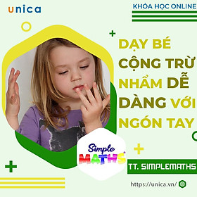 Khóa học NUÔI DẠY CON - Dạy bé cộng trừ nhẩm dễ dàng với ngón tay [UNICA.VN