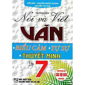 Hướng Dẫn Nói Và Viết Văn Biểu Cảm - Tự Sự - Thuyết Minh Lớp 7 (Biên Soạn Theo Chương Trình GDPT Mới)  - HA