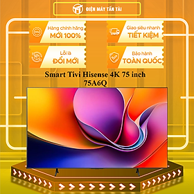 Mua Smart Tivi Hisense 4K 75 inch 75A6Q - HÀNG CHÍNH HÃNG - CHỈ GIAO HCM