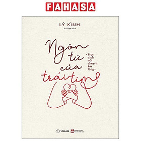 Sách - Ngôn Từ Của Trái Tim - Học Cách Nói Chuyện Ấm Lòng