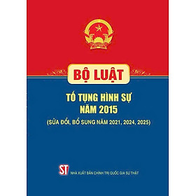 Bộ luật Tố tụng hình sự năm 2015 (Sửa đổi, bổ sung năm 2021, 2024, 2025)