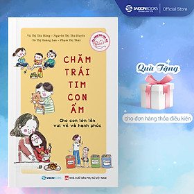 Chăm trái tim con ấm - cho con lớn lên vui vẻ và hạnh phúc