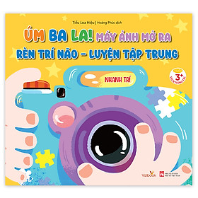 Úm Ba La! Máy ảnh mở ra! RÈN TRÍ NÃO - LUYỆN TẠP TRUNG - Nhanh trí - Sách tương tác - Dành cho trẻ 3+