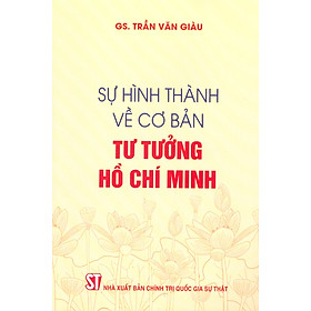 Sự Hình Thành Về Cơ Bản Tư Tưởng Hồ Chí Minh (Xuất bản lần thứ hai, có chỉnh sửa)