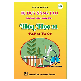 Hình ảnh Sách - Tư Duy Sáng Tạo Trong Giải Nhanh Hóa Học 11 tập 1 (Vô Cơ) (KV)