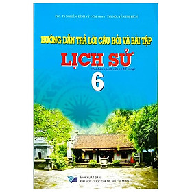 Hướng Dẫn Trả Lời Câu Hỏi Và Bài Tập Lịch Sử Lớp 6 (Tái Bản)