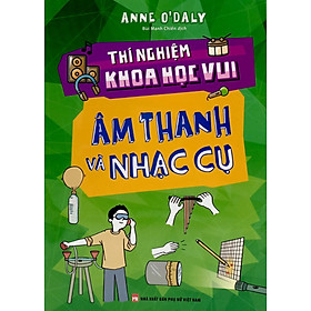 Thí Nghiệm Khoa Học Vui - Âm Thanh Và Nhạc Cụ _ML