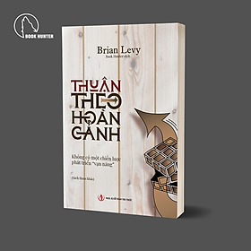 Sách - Thuận theo hoàn cảnh - không có một chiến lược phát triển vạn năng - Brian Levy