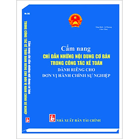 [Download Sách] CẨM NANG CHỈ DẪN NHỮNG NỘI DUNG CƠ BẢN TRONG CÔNG TÁC KẾ TOÁN DÀNH RIÊNG CHO ĐƠN VỊ HÀNH CHÍNH SỰ NGHIỆP