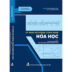 Ảnh bìa Kỹ thuật hệ thống công nghệ hóa học - Tập 1 - Cơ sở mô hình hóa các quá trình công nghệ hóa học