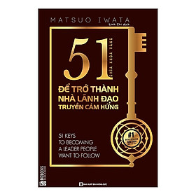[Download Sách] 51 Chìa khóa vàng để trở thành nhà lãnh đạo truyền cảm hứng (Tặng kèm iring siêu dễ thương s2) 
