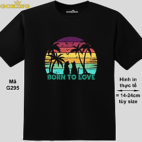 BORN TO LOVE, mã G295. Hãy tỏa sáng như kim cương, qua chiếc áo thun Goking siêu hot cho nam nữ trẻ em, áo phông cặp đôi, gia đình, đội nhóm