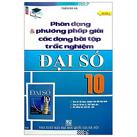 [Download Sách] Phân Dạng & Phương Pháp Giải Các Dạng Bài Tập Trắc Nghiệm Đại Số 10 (Tái Bản 2020)