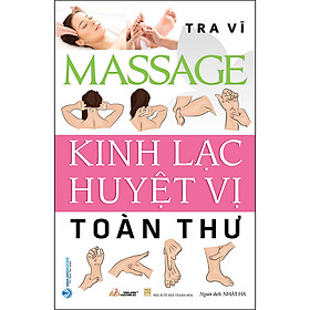 Massage Kinh Lạc Huyệt Vị Toàn Thư (Tái Bản)