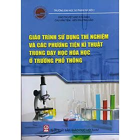 Giáo Trình Sử Dụng Thí Nghiệm Và Các Phương Tiện Kĩ Thuật Trong Dạy Học Hóa Học Ở Trường Phổ Thông