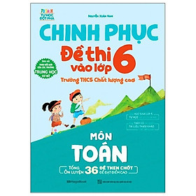 Hình ảnh Chinh Phục Đề Thi Vào Lớp 6 Trường THCS Chất Lượng Cao Môn Toán