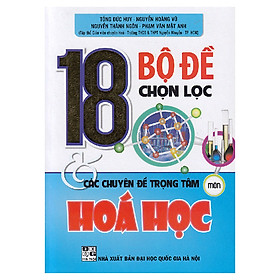 18 Bộ Đề Chọn Lọc Các Chuyên Đề Trọng Tâm Môn Hóa Học