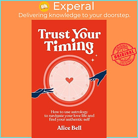 Sách - Trust Your Timing - How to use astrology to navigate your love life and fin by Alice Bell (UK edition, hardcover)