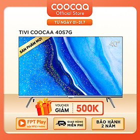 [SẢN PHẨM MỚI] SMART TV Coocaa 40 inch - Android 11 TV Wifi Viền mỏng - Model 40S7G - Hàng chính hãng