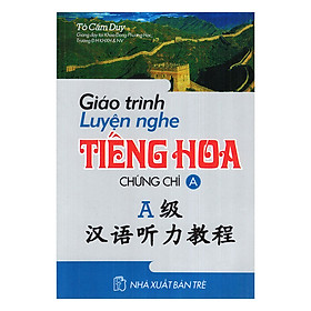 Nơi bán Giáo Trình Luyện Nghe Tiếng Hoa Chứng Chỉ A (Kèm CD) - Giá Từ -1đ