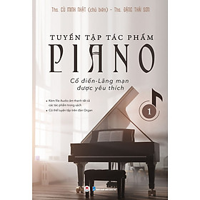 Sách Tuyển Tập Piano Cổ Điển - Lãng Mạn Được Yêu Thích (Tập 1)