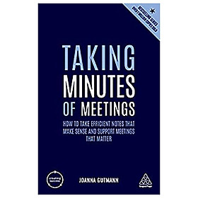 [Download Sách] Taking Minutes of Meetings: How to Take Efficient Notes that Make Sense and Support Meetings that Matter