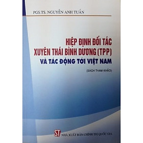 Hình ảnh Sách - Hiệp định đối tác xuyên Thái Bình Dương (TPP) và tác động tới Việt Nam (Tái bản năm 2016)