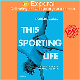 Sách - This Sporting Life - Sport and Liberty in England, 1760-1960 by Robert Colls (UK edition, paperback)