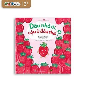 Truyện Ehon bé 3-4-5 tuổi - Dâu nhỏ ơi, Cậu ở đâu thế?