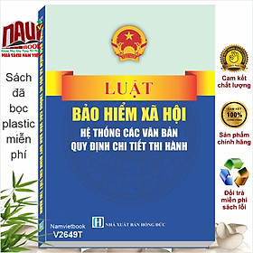 Sách Luật Bảo Hiểm Xã Hội - Hệ Thống Các Văn Bản Quy Định Chi Tiết Thi Hành (V2649T)