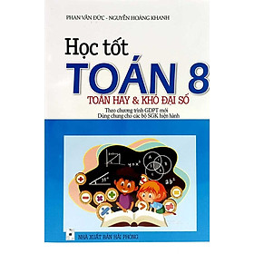 Học Tốt Toán Lớp 8 - Toán Hay Và Khó Đại Số (Dùng chung cho các bộ SGK hiện hành)