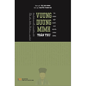 (Bìa Cứng) VƯƠNG DƯƠNG MINH TOÀN THƯ - Túc Dịch Minh - Nguyễn Thanh Hải dịch