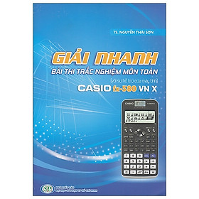 Hình ảnh sách Sách Giải Nhanh Bài Thi Trắc Nghiệm Môn Toán Với Sự Hỗ Trợ Của Máy Tính Casio Fx - 580 VN X