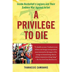 Nơi bán A Privilege to Die: Inside Hezbollah\'s Legions and Their Endless War Against Israel - Giá Từ -1đ