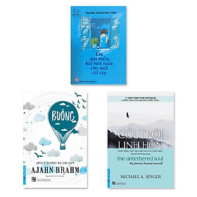 Combo 3 cuốn: Buông Bỏ Buồn Buông, Cởi Trói Linh Hồn, Khi Quá Buồn Hãy Tưới Nước Cho Một Cái Cây