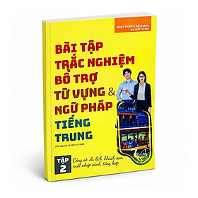 Bài tập trắc nghiệm bổ trợ từ vựng & ngữ pháp Tiếng Trung - Tập 2 (Có đáp án) - Cty TNHH Tuệ Lâm Linh
