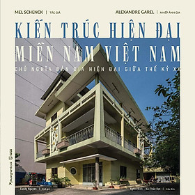 Ảnh bìa Sách Kiến Trúc Hiện Đại Miền Nam Việt Nam - Chủ Nghĩa Bản Địa Hiện Đại Giữa Thế Kỷ XX (Bìa mềm)