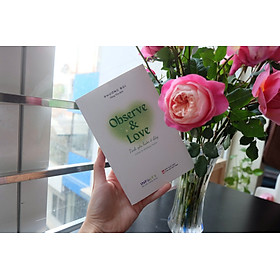 Sách song ngữ Tình yêu luôn ở đây - Observe and love (khổ 12*18) | Phương Bùi