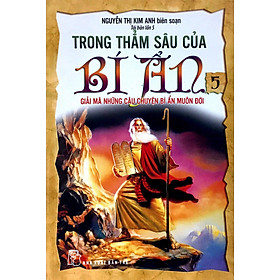 Trong Thẳm Sâu Của Bí Ẩn - Tập 5: Giải Mã Những Câu Chuyện Bí Ẩn Muôn Đời (Tái Bản)