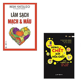 Combo 2 cuốn sách phòng tránh bệnh tật: Làm Sạch Mạch Và Máu - Đừng Chết Bởi Hóa Chất