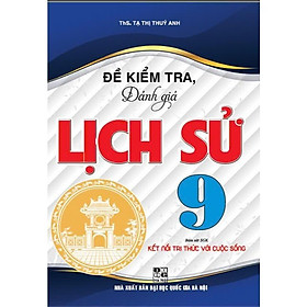 Đề Kiểm Tra Đánh Giá Lịch Sử Lớp 9 - Bám Sát SGK Kết Nối Tri Thức Với Cuộc Sống - Hồng Ân - An An