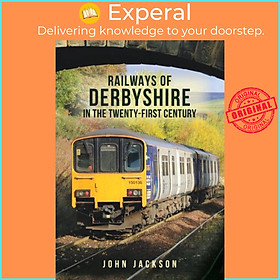 Sách - Railways of Derbyshire in the Twenty-First Century by John Jackson (UK edition, paperback)