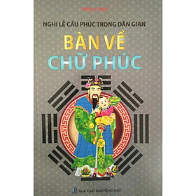 NGHI LỄ CẦU PHÚC TRONG DÂN GIAN - BÀN VỀ CHỮ PHÚC