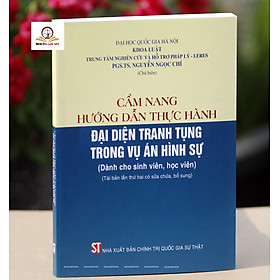 Cẩm nang hướng dẫn thực hành đại diện tranh tụng trong vụ án hình sự