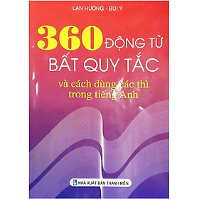 Sách 360 Động Từ Bất Quy Tắc Và Cách Dùng Các Thì Trong Tiếng Anh - An