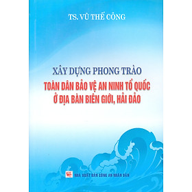 Xây Dựng Phong Trào Toàn Dân Bảo Vệ An Ninh Tổ Quốc Ở Địa Bàn Biên Giới, Hải Đảo