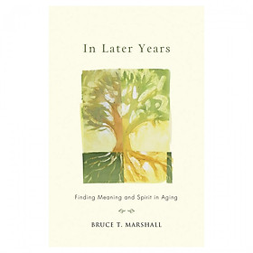 In Later Years: Finding Meaning And Spirit In Aging